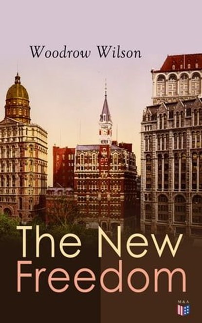 The New Freedom, Woodrow Wilson - Ebook - 9788026894049