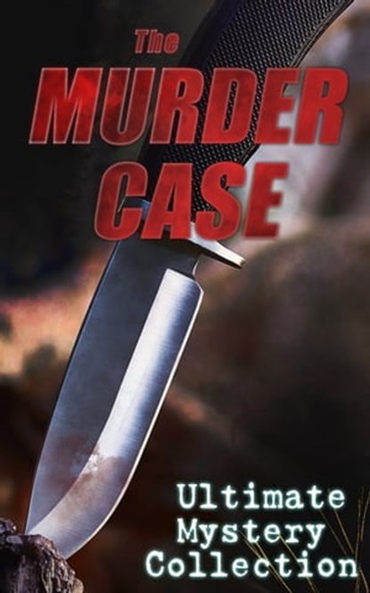 THE MURDER CASE - Ultimate Mystery Collection, Arthur Conan Doyle ; Edgar Wallace ; Wilkie Collins ; Ethel Lina White ; Annie Haynes ; R. Austin Freeman ; H. C. McNeile ; G. K. Chesterton ; Arthur Morrison ; Ernest Bramah ; Victor L. Whitechurch ; Thomas W. Hanshew ; E. W. Hornung ; J. S. Fletcher ; R - Ebook - 9788026895350