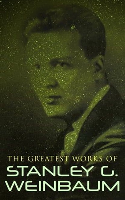 The Greatest Works of Stanley G. Weinbaum, Stanley G. Weinbaum - Ebook - 9788026895763