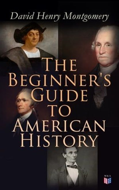 The Beginner's Guide to American History, David Henry Montgomery - Ebook - 9788026897897
