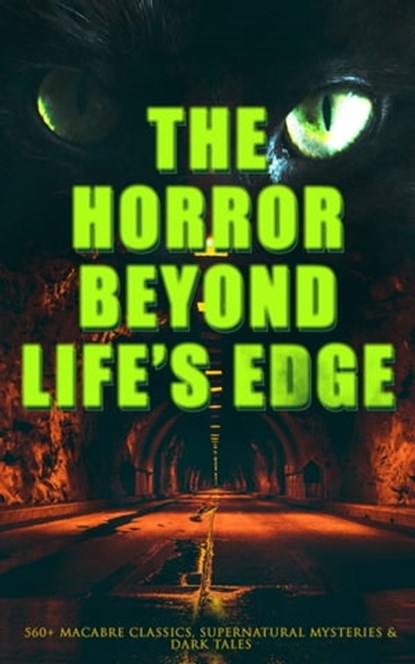The Horror Beyond Life's Edge: 560+ Macabre Classics, Supernatural Mysteries & Dark Tales, Mary Shelley ; H. P. Lovecraft ; H. G. Wells ; Edgar Allan Poe ; Henry James ; Hugh Walpole ; M. R. James ; Wilkie Collins ; E. F. Benson ; Nathaniel Hawthorne ; Ambrose Bierce ; Arthur Machen ; William Hope Hodgson ; Arthur Conan Doyle ; Grant Allen ; Br - Ebook - 9788026898290