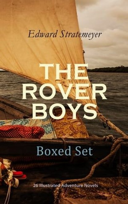 THE ROVER BOYS Boxed Set: 26 Illustrated Adventure Novels, Edward Stratemeyer - Ebook - 9788026898887