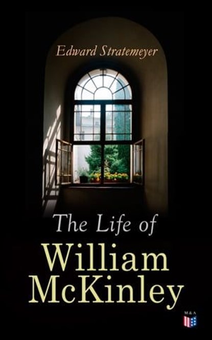 The Life of William McKinley, Edward Stratemeyer - Ebook - 9788026898931
