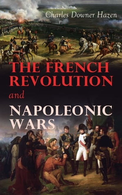 The French Revolution and Napoleonic Wars, Charles Downer Hazen - Ebook - 9788026899419