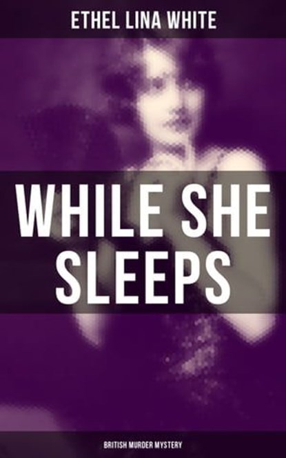 While She Sleeps (British Murder Mystery), Ethel Lina White - Ebook - 9788027200009