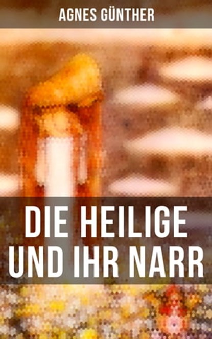 Die Heilige und ihr Narr, Agnes Günther ; Julia Pfeiffer - Ebook - 9788027200474