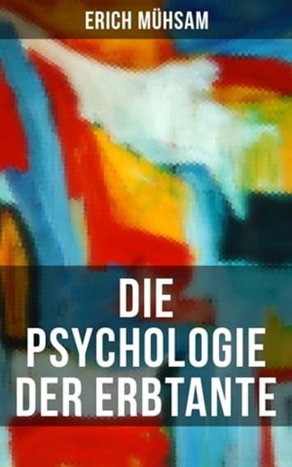 Die Psychologie der Erbtante, Erich Mühsam - Ebook - 9788027200504