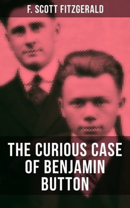 THE CURIOUS CASE OF BENJAMIN BUTTON, F. Scott Fitzgerald ; Devin Shields - Ebook - 9788027200856