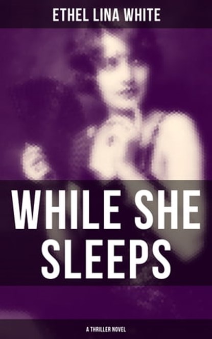 WHILE SHE SLEEPS (A Thriller Novel), Ethel Lina White - Ebook - 9788027201280