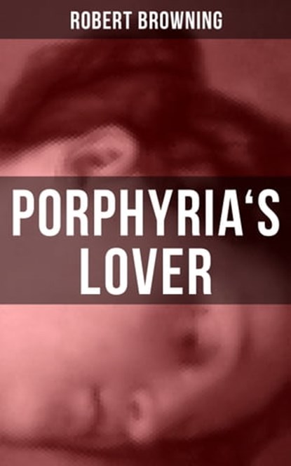 PORPHYRIA'S LOVER, Robert Browning - Ebook - 9788027201860