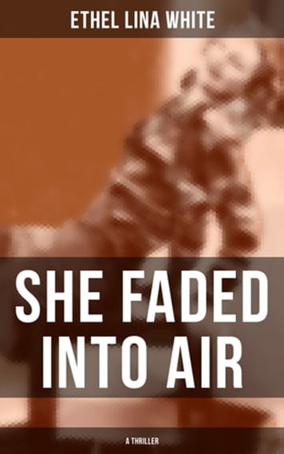 SHE FADED INTO AIR (A Thriller), Ethel Lina White - Ebook - 9788027202713