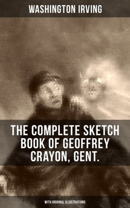 The Complete Sketch Book of Geoffrey Crayon, Gent. (With Original Illustrations), Washington Irving ; Derek Walters - Ebook - 9788027202744