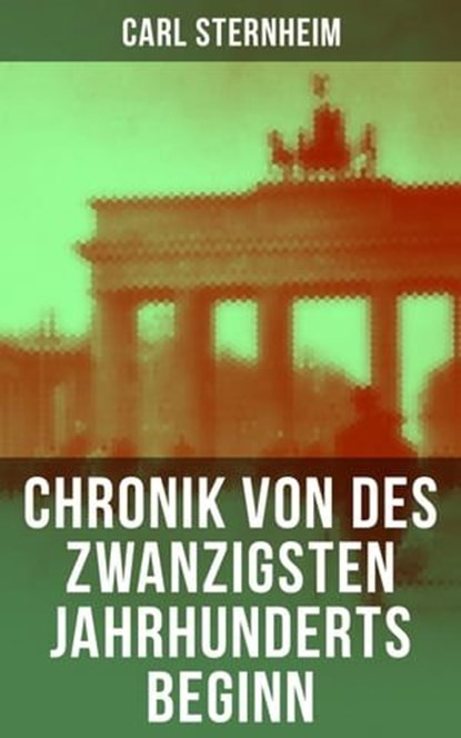Chronik von des zwanzigsten Jahrhunderts Beginn, Carl Sternheim - Ebook - 9788027203116