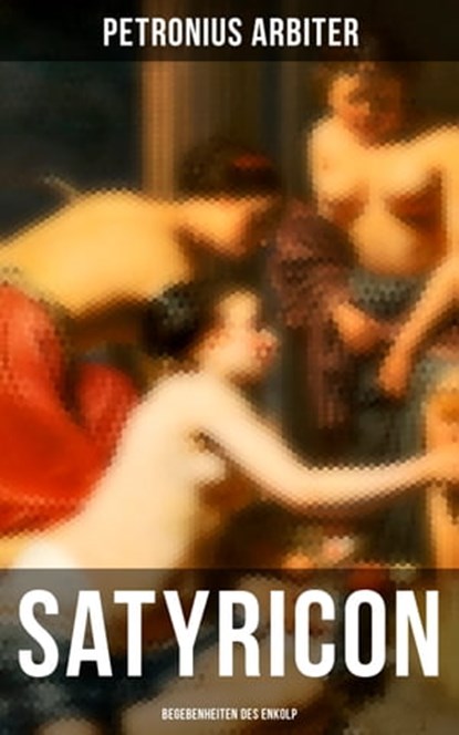 Satyricon: Begebenheiten des Enkolp, Petronius Arbiter - Ebook - 9788027203550