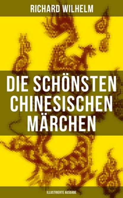 Die schönsten chinesischen Märchen (Illustrierte Ausgabe), Richard Wilhelm - Ebook - 9788027204229