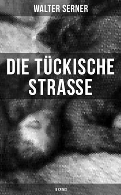 Die tückische Straße (19 Krimis), Walter Serner - Ebook - 9788027204496