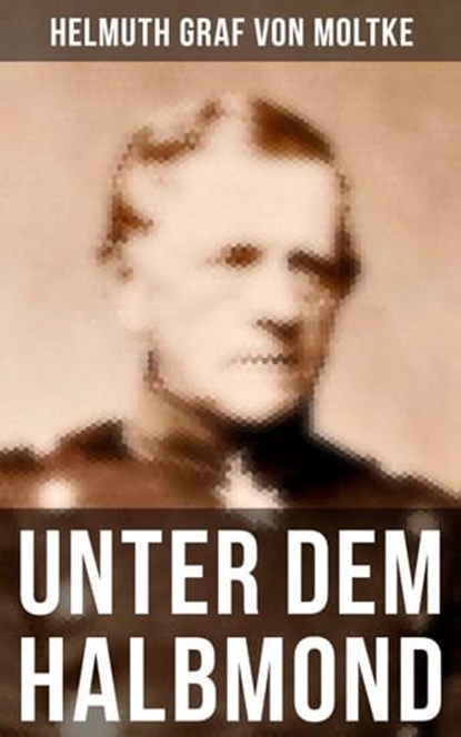 Unter dem Halbmond, Helmuth Graf von Moltke - Ebook - 9788027204700