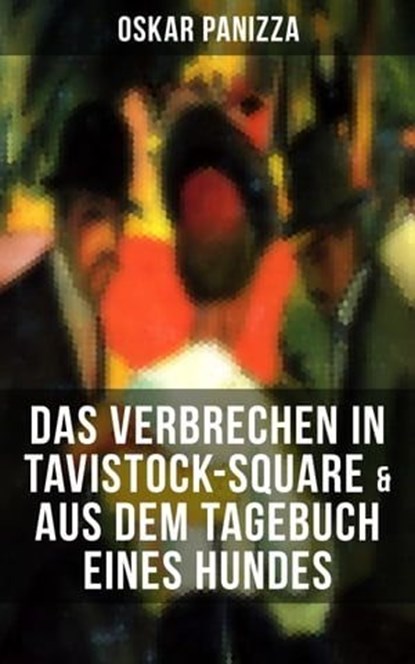 Das Verbrechen in Tavistock-Square & Aus dem Tagebuch eines Hundes, Oskar Panizza ; Pia Albrecht - Ebook - 9788027204779