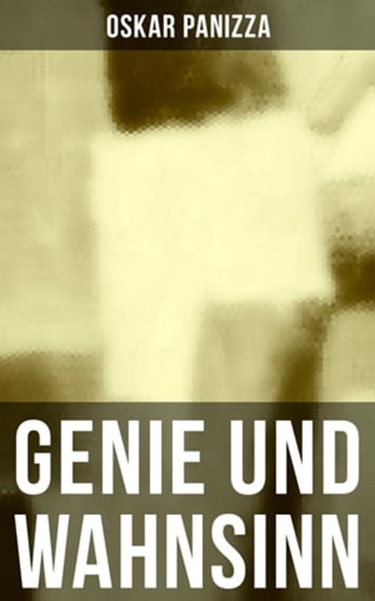 Genie und Wahnsinn, Oskar Panizza ; Pia Albrecht - Ebook - 9788027204915