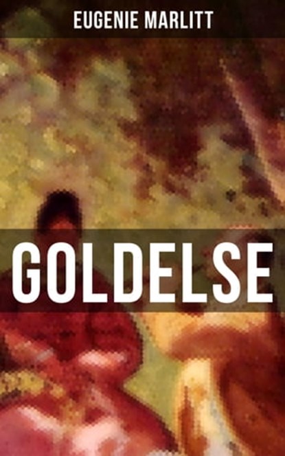 Goldelse, Eugenie Marlitt - Ebook - 9788027204939