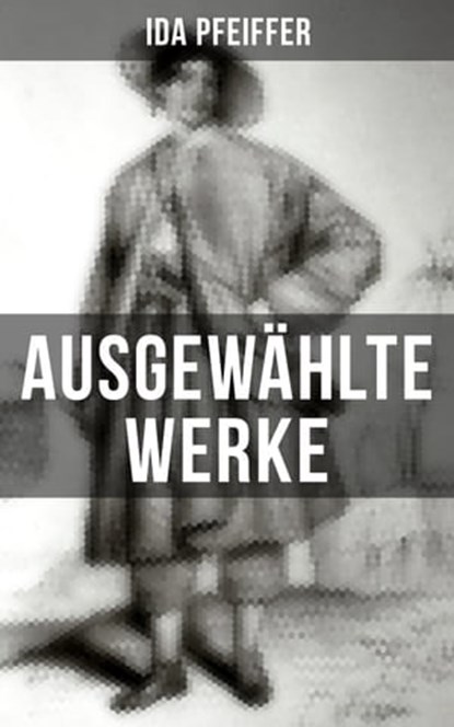 Ida Pfeiffer: Ausgewählte Werke, Ida Pfeiffer - Ebook - 9788027206223