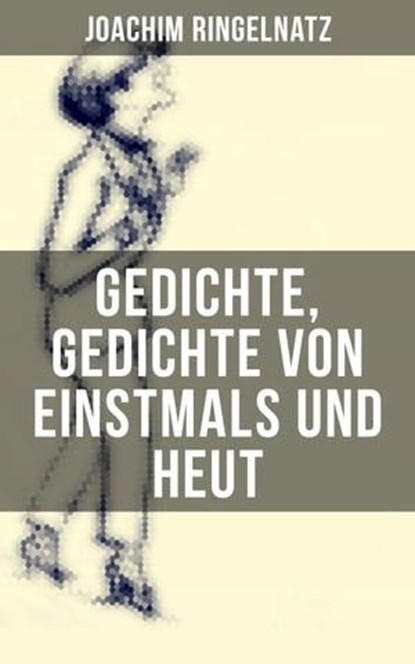 Gedichte, Gedichte von Einstmals und Heut, Joachim Ringelnatz - Ebook - 9788027206346