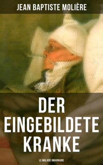 Der eingebildete Kranke (Le Malade imaginaire), Jean Baptiste Molière - Ebook - 9788027207374