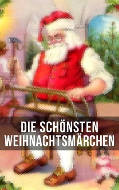 Die schönsten Weihnachtsmärchen, Hans Christian Andersen ; Charles Dickens ; F. H. Burnett ; E.T.A Hoffman ; Selma Lagerlöf ; Oscar Wilde ; Manfred Kyber ; Heinrich Seidel ; Luise Büchner ; Jacob Grimm ; Wilhelm Grimm ; Hermann Löns - Ebook - 9788027207510