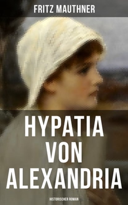 Hypatia von Alexandria: Historischer Roman, Fritz Mauthner - Ebook - 9788027207978