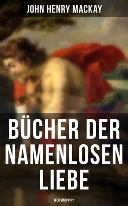 Bücher der namenlosen Liebe - Wer sind wir?, John Henry Mackay - Ebook - 9788027208364