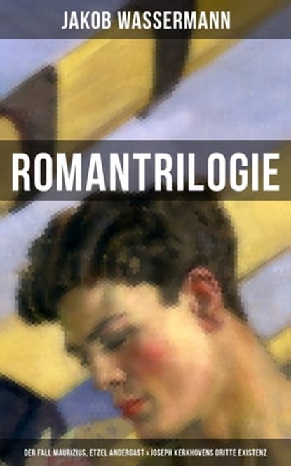 Romantrilogie: Der Fall Maurizius, Etzel Andergast & Joseph Kerkhovens dritte Existenz, Jakob Wassermann - Ebook - 9788027210381