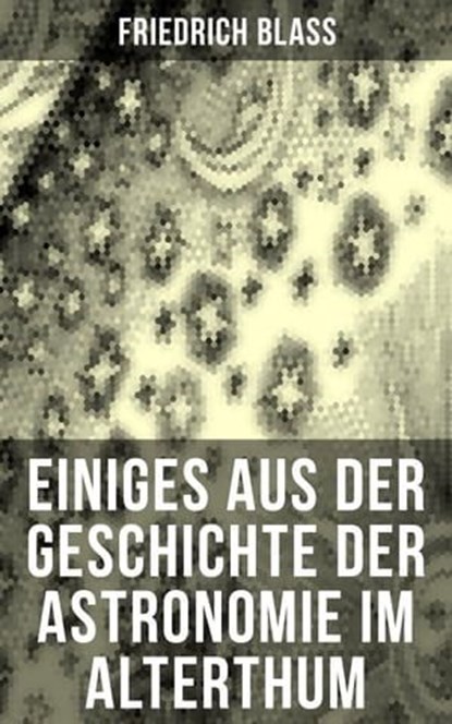 Einiges aus der Geschichte der Astronomie im Alterthum, Friedrich Blass - Ebook - 9788027211852