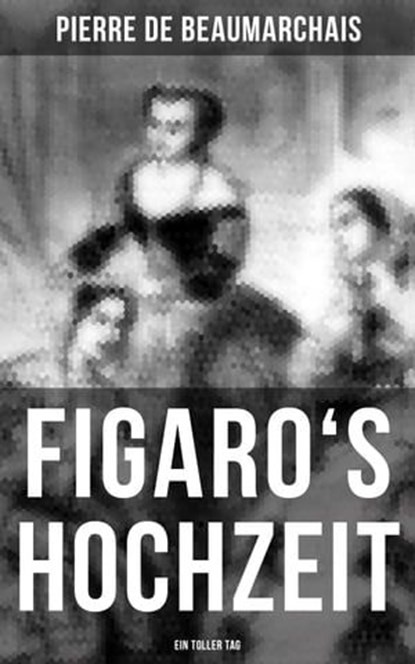 Figaro's Hochzeit: Ein toller Tag, Pierre de Beaumarchais - Ebook - 9788027212989