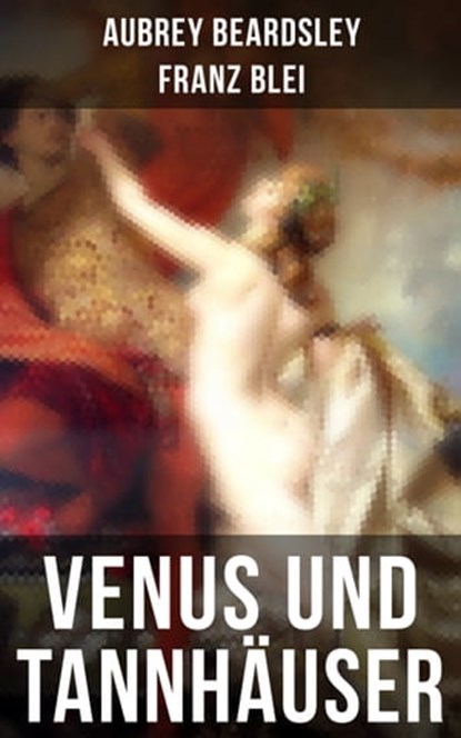 Venus und Tannhäuser, Franz Blei ; Aubrey Beardsley - Ebook - 9788027213030