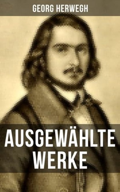 Ausgewählte Werke von Georg Herwegh, Georg Herwegh - Ebook - 9788027214068