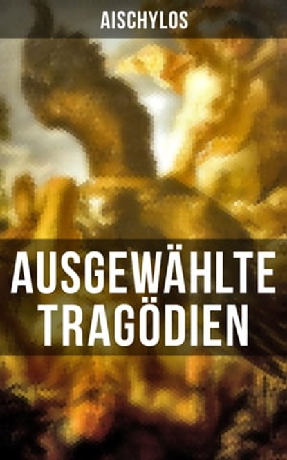 Ausgewählte Tragödien von Aischylos, Aischylos - Ebook - 9788027214426