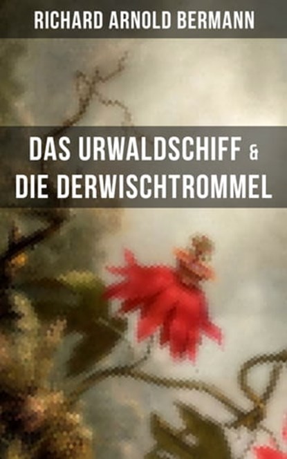 Das Urwaldschiff & Die Derwischtrommel, Richard Arnold Bermann - Ebook - 9788027214600