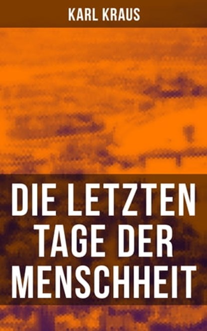 Die letzten Tage der Menschheit, Karl Kraus - Ebook - 9788027215003