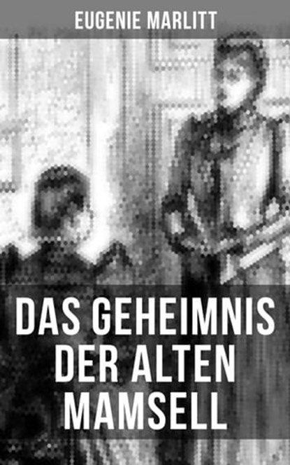 Das Geheimnis der alten Mamsell, Eugenie Marlitt - Ebook - 9788027215126