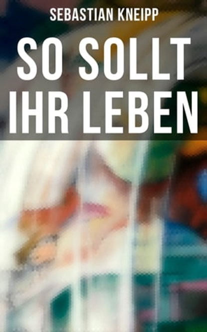 So sollt ihr leben, Sebastian Kneipp - Ebook - 9788027215201