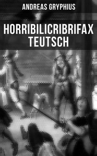 Horribilicribrifax Teutsch, Andreas Gryphius - Ebook - 9788027216383