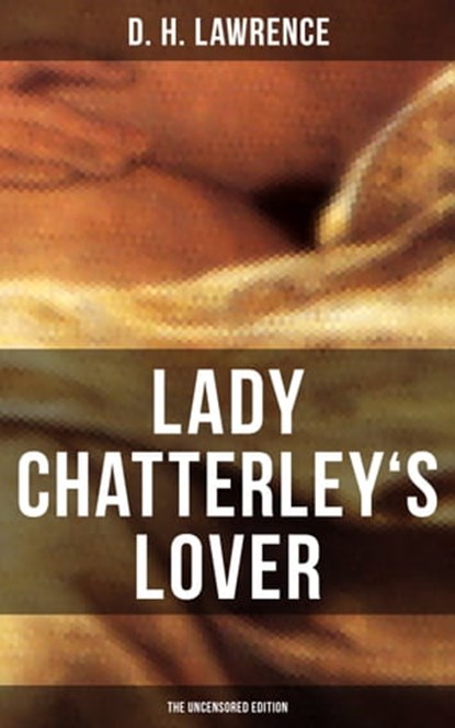 LADY CHATTERLEY'S LOVER (The Uncensored Edition), D. H. Lawrence - Ebook - 9788027218257