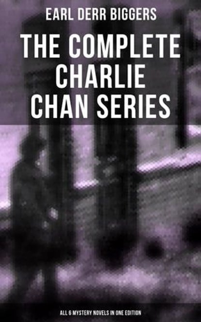 The Complete Charlie Chan Series – All 6 Mystery Novels in One Edition, Earl Derr Biggers - Ebook - 9788027220168