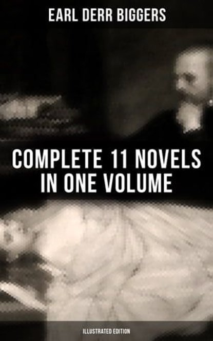 Earl Derr Biggers: Complete 11 Novels in One Volume (Illustrated Edition), Earl Derr Biggers - Ebook - 9788027220175