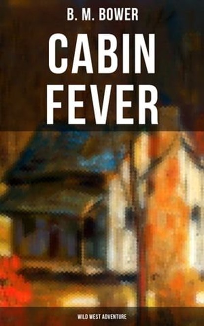 Cabin Fever (Wild West Adventure), B. M. Bower ; Darren Matthews - Ebook - 9788027220595
