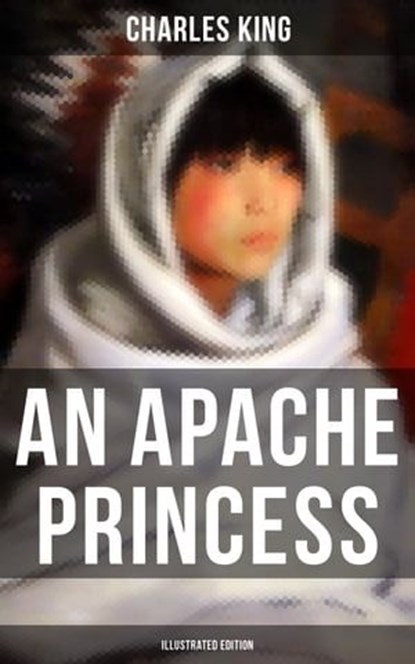 An Apache Princess (Illustrated Edition), Charles King ; Russell Clarke - Ebook - 9788027220717