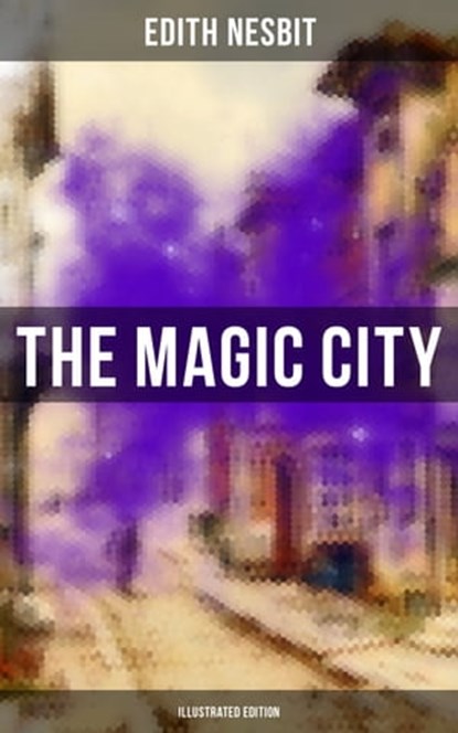 THE MAGIC CITY (Illustrated Edition), Edith Nesbit ; Troy Whitaker - Ebook - 9788027221448