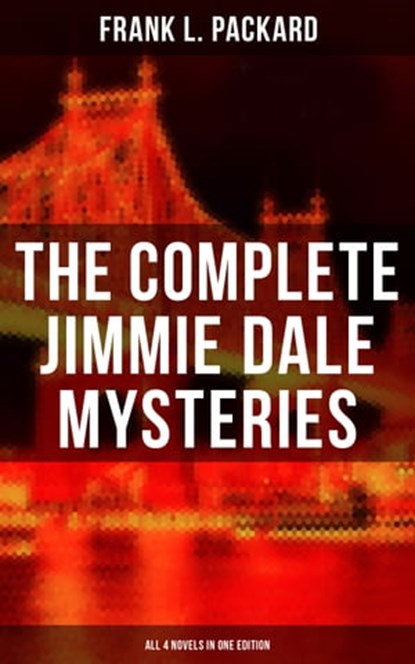 The Complete Jimmie Dale Mysteries (All 4 Novels in One Edition), Frank L. Packard - Ebook - 9788027221592