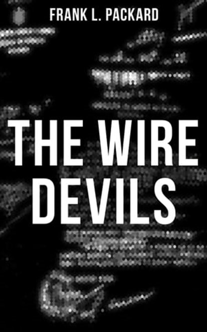 The Wire Devils, Frank L. Packard - Ebook - 9788027221615