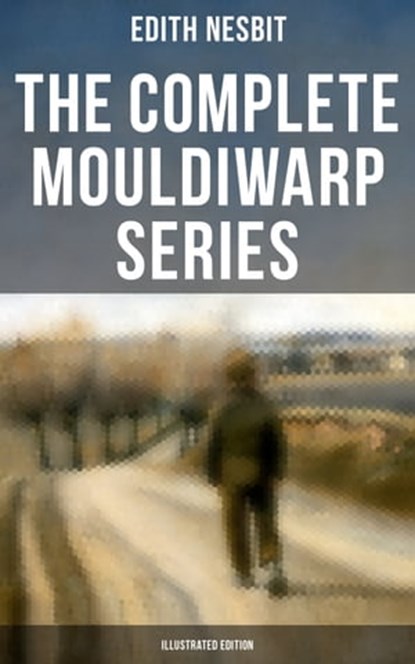 The Complete Mouldiwarp Series (Illustrated Edition), Edith Nesbit ; Troy Whitaker - Ebook - 9788027222001